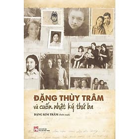 Đặng Thùy Trâm Và Cuốn Nhật Ký Thứ Ba (Tác giả: Đặng Kim Trâm) - Kim Ba