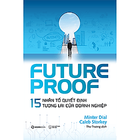 FUTUREPROOF - 15 nhân tố quyết định tương lai của doanh nghiệp - Tác giả Caleb Storkey, Minter Dial - 