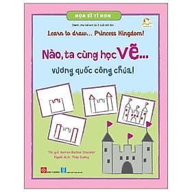Họa Sĩ Tí Hon - Nào, Ta Cùng Học Vẽ … Vương Quốc Công Chúa! - Learn To Draw … Princess Kingdom! - Công Sĩ