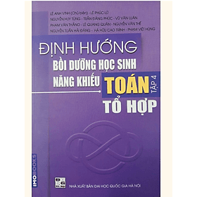 Định hướng bồi dưỡng học sinh năng khiếu Toán tập 4 - Tổ hợp - Công Sĩ