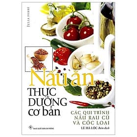Nấu Ăn Thực Dưỡng Cơ Bản - Các Qui Trình Nấu Rau Củ Và Cốc Loại - An
