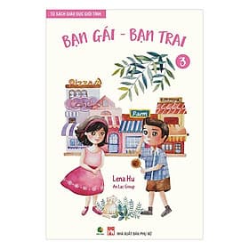Tủ Sách Giáo Dục Giới Tính - Bạn Gái, Bạn Trai (Tập 3) - Gã
