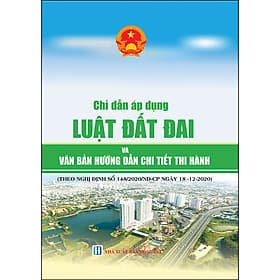 Sách Chỉ Dẫn Áp Dụng Luật Đất Đai Và Văn Bản Hướng Dẫn Chi Tiết Thi Hành - Văn