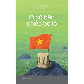 Lá Cờ Bên Chiếc Ba Lô - (tác giả Đào Minh Tiến - Dế Mèn Du Ký) - Minh Đào