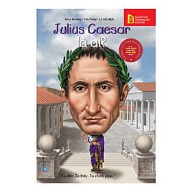 Bộ Sách Chân Dung Những Người Thay Đổi Thế Giới - Julius Caesar Là Ai - Ume Chan
