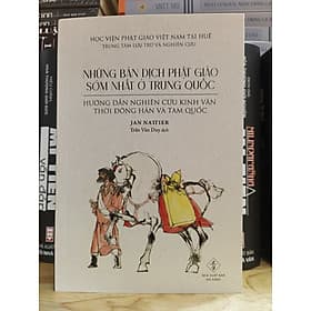 NHỮNG BẢN DỊCH PHẬT GIÁO SỚM NHẤT Ở TRUNG QUỐC – Hướng dẫn nghiên cứu Kinh văn thời Đông Hán và Tam Quốc - Jan Nattier - 