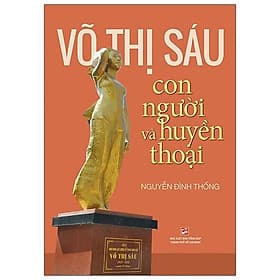 Võ Thị Sáu - Con Người Và Huyền Thoại