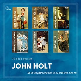 JOHN HOLT: GIÁO DỤC VÌ HIỆN TẠI HAY VÌ TƯƠNG LAI (Trẻ em học như thế nào - Trẻ em khó học như thế nào - Học mọi lúc - Trường học kém thành tích - Thoát khỏi tuổi thơ - Thay vì giáo dục) - (bìa mềm) - Thanh Thanh