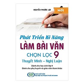 Phát Triển Kĩ Năng Làm Bài Văn Chọn Lọc Lớp 9 - Thuyết Minh - Nghị Luận - Khang Việt Book - Minh