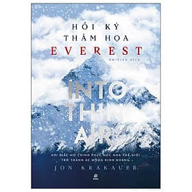 Hồi Ký Thảm Hoạ Everest - Into Thin Air - Khi Giấc Mơ Chinh Phục Nóc Nhà Thế Giới Trở Thành Ác Mộng Kinh Hoàng - Thanh Hoa