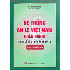 Hệ Thống Án Lệ Việt Nam ( hiện hành) Từ Án Lệ số 01 đến Án Lệ số 72 - An Nam