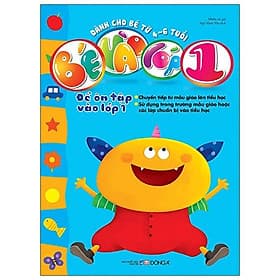 Bé Vào Lớp 1 - Đề Ôn Tập Vào Lớp 1 (Dành Cho Bé Từ 4-6 Tuổi) - Á Đông