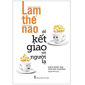 Sách: Làm Thế Nào Để Kết Giao Với Người Lạ - TSKN - Long