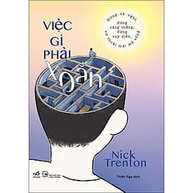 Sách Việc gì phải xoắn - Đừng cả nghĩ, đừng căng thẳng, đừng suy diễn, cứ thoải mái mà sống - Nhã Nam
