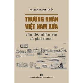 Thương nhân Việt Nam xưa - Vấn đề, nhân vật và giai thoại