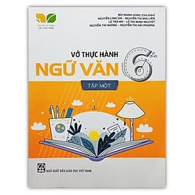 Vở Thực Hành Ngữ Văn Lớp 6 Tập 1 ( Kết Nối Tri Thức Với Cuộc Sống) - Tri Thức