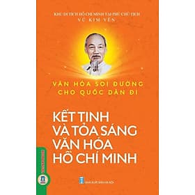 Văn Hoá Soi Đường Cho Quốc Dân Đi - Kết Tinh Và Toả Sáng Văn Hoá Hồ Chí Minh - Di Di