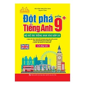 Sách Đột Phá Tiếng Anh Điểm 9+ - Bộ Đề Thi Tiếng Anh Vào Lớp 10 (Có Đáp Án) - An Thi