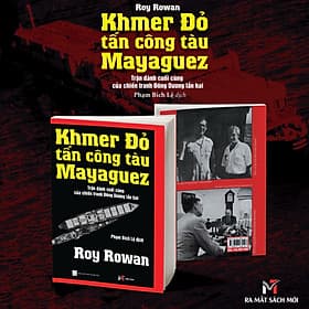 KHMER ĐỎ TẤN CÔNG TÀU MAYAGUEZ - Roy Rowan – Phạm Bích Lệ dịch – Sách Miền Trung - 