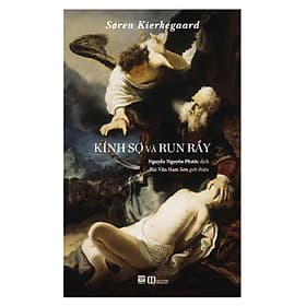 KÍNH SỢ VÀ RUN RẨY - Søren Kierkegaard - Nguyễn Nguyên Phước dịch - Bùi Văn Nam Sơn giới thiệu - (bìa mềm) - Nguyên Bùi