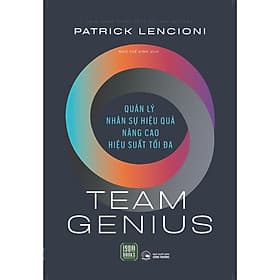 Sách Quản Trị- Lãnh Đạo Hay: Team Genius - Quản Lý Nhân Sự Hiệu Quả - Nâng Cao Hiệu Suất Tối Đa - Làn
