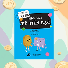 Bậc thầy quản lý tiền bạc - Hiểu biết về tiền bạc - Hiểu Bạc