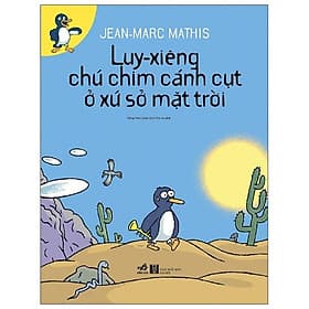 Sách Luy-Xiêng Chú Chim Cánh Cụt Ở Xứ Sở Mặt Trời - Nhã Nam