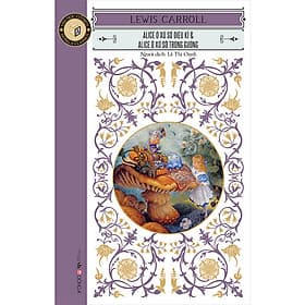Sách Classic - Alice ở xứ sở diệu kì & Alice ở xứ sở trong gương - Lewis Carroll