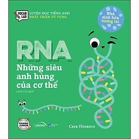Sách Nhà Sinh Hóa Tương Lai: RNA - Những Siêu Anh Hùng Của Cơ Thể - Hú