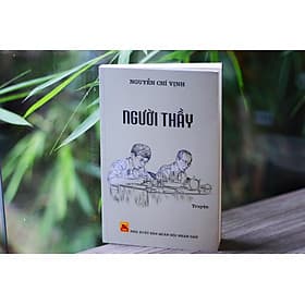 Người Thầy - Nguyễn Chí Vịnh (Tác phẩm viết về ông tướng tình báo "ông Ba Quốc") - Nguyễn Chí Tình