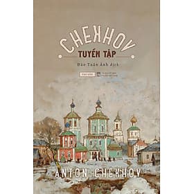 [Sách] Tuyển tập Chekhov - Anton Chekhov - Sách Tao Đàn - Nha Nha
