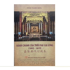 Hành Chánh Của Triều Đại Gia Long (1802 - 1819) - Trần Thanh Niên - Chà