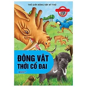Sách Thế Giới Động Vật Kì Thú - Động Vật Thời Cổ Đại - Trí Việt