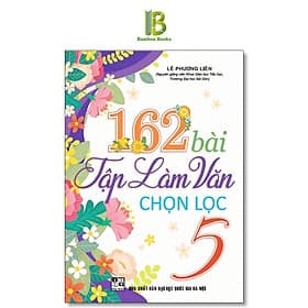 162 Bài Tập Làm Văn Chọn Lọc Lớp 5 - Lê Phương Liên - Hồng Ân - 
