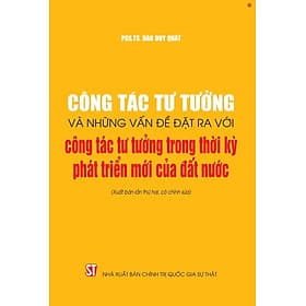 Công tác tư tưởng và những vấn đề đặt ra với công tác tư tưởng trong thời kỳ phát triển mới của đất nước ( Xuất bản lần thứ hai có chỉnh sửa)
