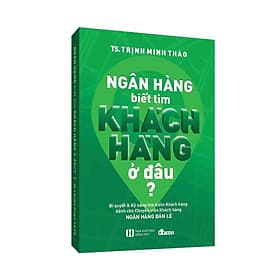 Ngân hàng biết tìm khách hàng ở đâu? - DT Books