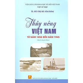 Thuỷ Nông Việt Nam Từ Năm 1858 Đến Năm 1945 (Sách Chuyên Khảo) - Thu
