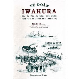 Sứ Đoàn Iwakura - Ian Nish - Nguyễn Hoàng Mai & Nguyên Tâm dịch - (bìa mềm) - Nguyễn Hoàng Mai