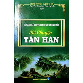 Tủ sách Kể Chuyện Lịch Sử Trung Quốc - kể Chuyện Tần Hán - Chuyện