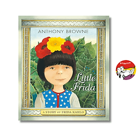 Little Frida: A Story of Frida Kahlo by Anthony Browne - 