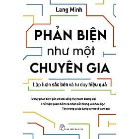 Phản biện như một chuyên gia - Lập luận sắc bén và tư duy hiệu quả - Lang Minh - Bản Quyền - Tư Lan
