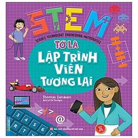 Sách STEM - Tớ Là Lập Trình Viên Tương Lai - Minh Minh