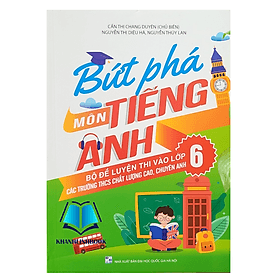 Bứt phá môn Tiếng Anh - Bộ đề luyện thi vào lớp 6 (Các trường THCS chất lượng cao, chuyên anh) - An Thi