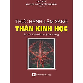 Thực Hành Lâm Sàng Thần Kinh Học - Tập 4: Chẩn Đoán Cận Lâm Sàng (Xuất bản lần thứ hai có sửa chữa, bổ sung) - Lâm Hà