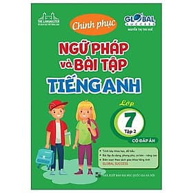 Global Success - Chinh Phục Ngữ Pháp Và Bài Tập Tiếng Anh Lớp 7 - Tập 2 (Có Đáp Án) - Chinh Ba