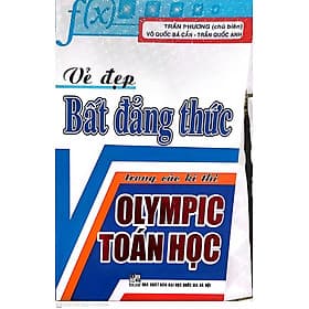 Sách Vẻ Đẹp Bất Đẳng Thức Trong Các Kì Thi Olympic Toán Học - An Thi
