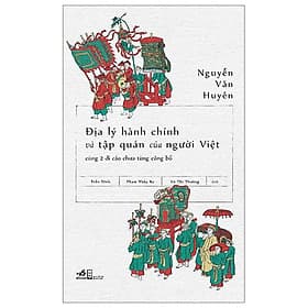 Địa Lý Hành Chính Và Tập Quán Người Việt Cùng 2 Di Cảo Chưa Từng Công Bố - Di Di