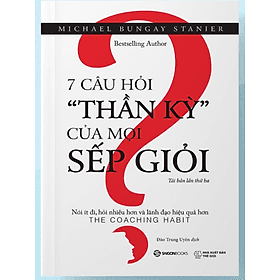 7 câu hỏi thần kỳ của mọi sếp giỏi - Bản Quyền - Saigon Books