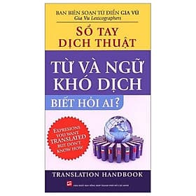 Sổ Tay Dịch Thuật - Từ Và Ngữ Khó Dịch Biết Hỏi Ai? - Vũ