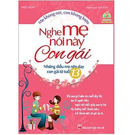 Nghe Mẹ Nói Này Con Gái - Những Điều Mẹ Nên Dạy Con Gái Từ Tuổi 13( Tái Bản) - Gã
